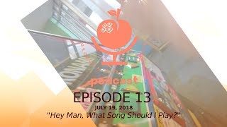 Ep #13 - Hey man, what song should I play?  - 07/19/2018