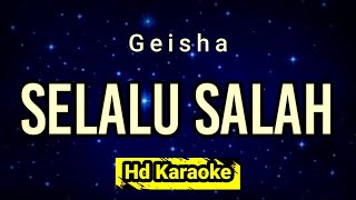 Selalu Salah // Geisha // Hd Karaoke