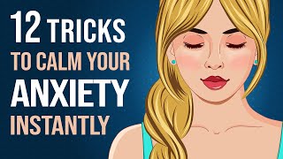 12 Simple Tricks to Instantly Calm Your Anxiety