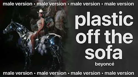 beyoncé - plastic off the sofa (male version)