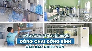 Mở xưởng sản xuất nước đóng chai đóng bình cần bao nhiêu vốn?