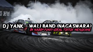 DJ YANK - WALI BAND (NAGASWARA) BY NABIH FVNKY VIRAL TIKTOK MENGKANE