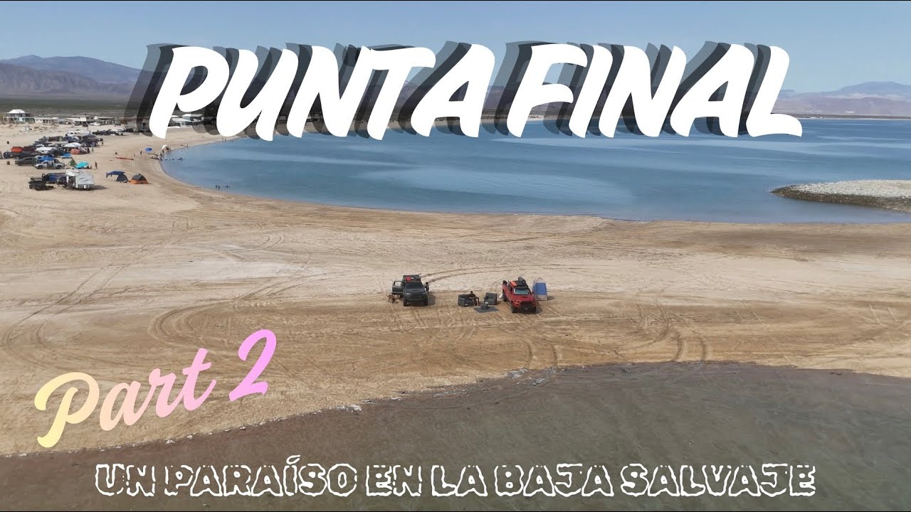 PUNTA FINAL 🌊🔥 | Overland, Camping y Buenas Vibras en Baja California ...