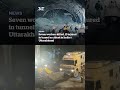 Seven workers killed, 13 injured in tunnel accident in India's Uttarakhand