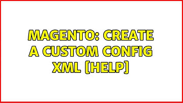 Magento: Create a custom config xml [HELP]