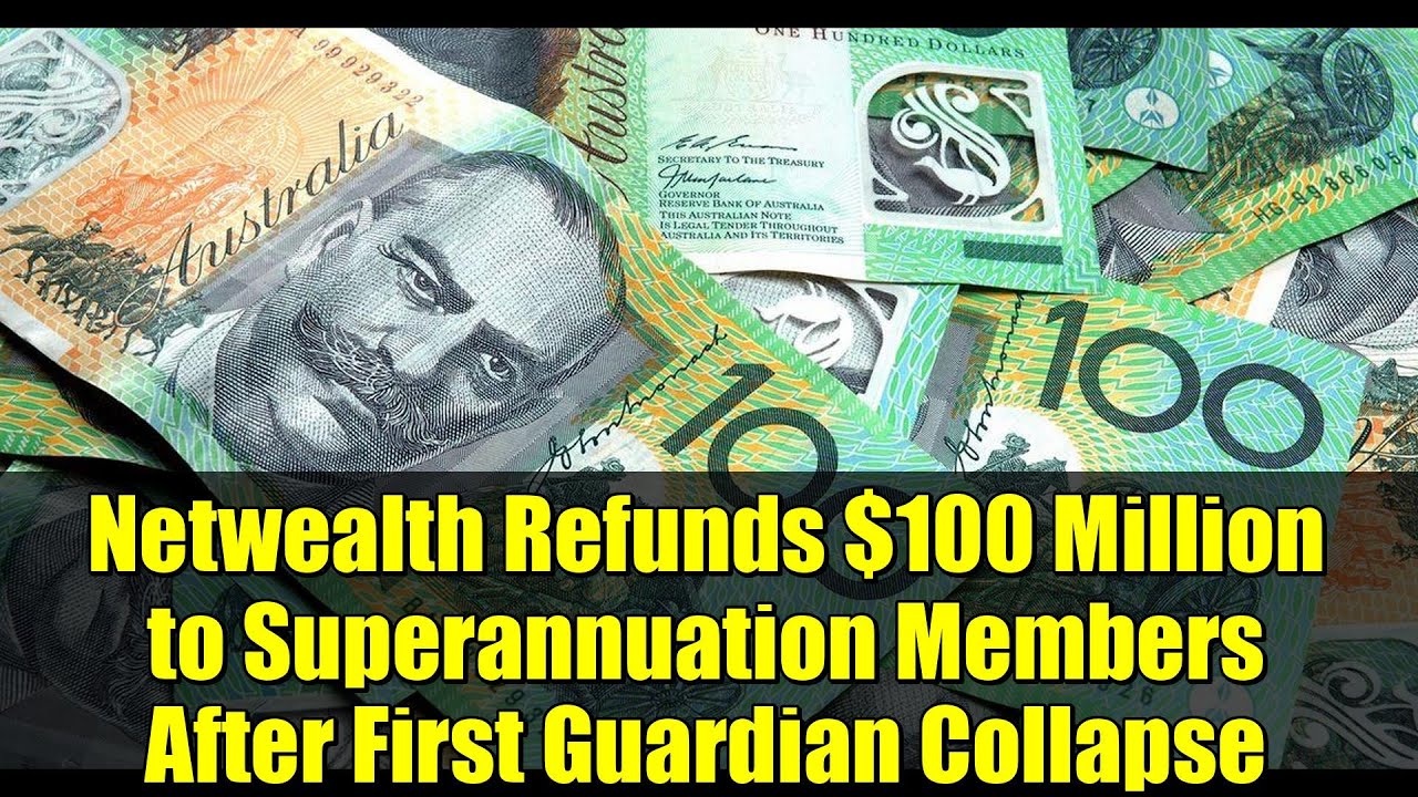 Netwealth Refunds $100 Million to Superannuation Members After First Guardian Collapse