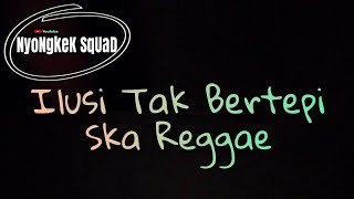 SKA REGGAE TERBARU - ILUSI TAK BERTEPI - FULL BASS