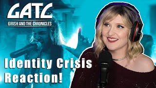 GIRISH AND THE CHRONICLES - Identity Crisis | REACTION