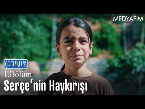 Serçe'nin haykırışı - Çocukluk 1. Bölüm