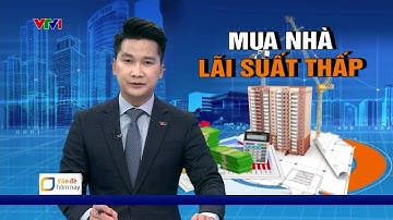 Vay mua nhà lãi suất thấp: "Không thể vỗ tay bằng 1 bàn tay" | VTV24