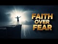 Faith Over Fear: God Is About To Change Your Life