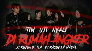 TIM UJI NYALI DIRUMAH ANGKER. BERUJUNG TIM KERASUKAN MASAL !