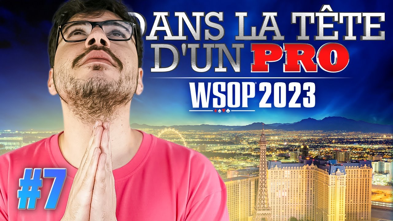 ♠♣♥♦ Dans la Tête d'un Pro : WSOP 2023 #7 (poker)