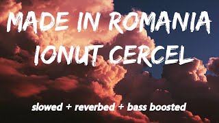 Ionut Cercel - Made in Romania slowed + reverbed + bass boosted