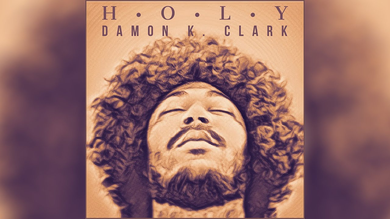 Watch Damon K. Clark - Holy on YouTube Watch Damon K. Clark - Holy on YouTube