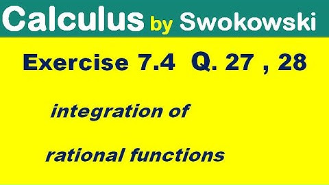 Calculus by Swokowski Exercise 7.4 Q. 27, 28. integration of rational functions.