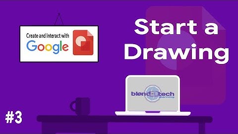Create and Interact with Google Drawings 3: Start a Drawing