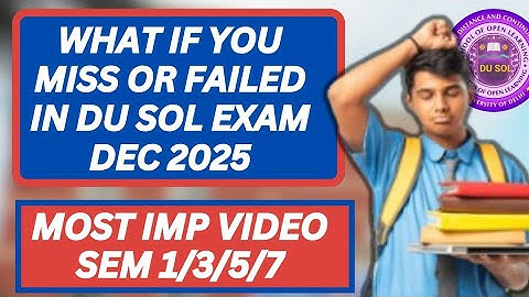 DU SOL DECEMBER 2025 EXAM में absent या Fail होने पर किया होगा ? Ug SEM 1/3/5/7 ( URGENT VIDEO)