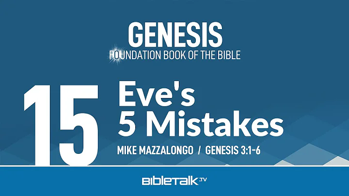 Eve's 5 Mistakes (Genesis 3:1-6 Bible Study) – Mike Mazzalongo | BibleTalk.tv