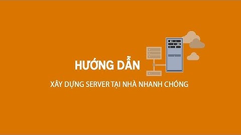 Hướng dẫn xây dựng server tại nhà dùng làm VPS chạy website.