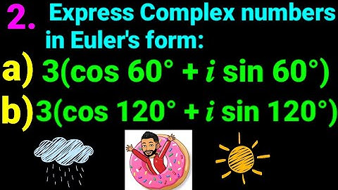 2. (a) 3(cos 60°+ 𝒊 sin 60°) (b) 3(cos 120°+ 𝒊 sin 120°) Express complex number in Euler