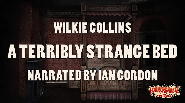 "A Terribly Strange Bed" by Wilkie Collins / A Hor...