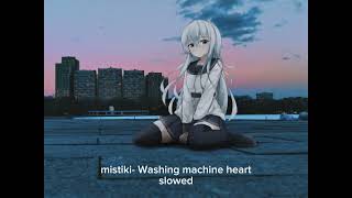 Mistiki- Washing Machine Heart Slowed Version
