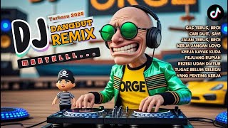 GAS TERUS, BRO! - NONSTOP DJ REMIX 2025 | KUMPULAN DJ VIRAL DANGDUT TERBARU | #TikTokDJ #DJDangdut