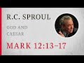 God And Caesar Mark 12 13 17 A Sermon By R C Sproul God And Caesar Mark 12 13 17 A Sermon By R C Sproul
