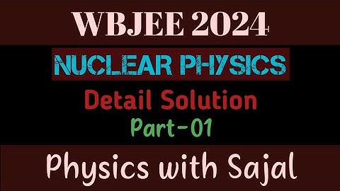 WBJEE PHYSICS PYQ SOLUTION|| NUCLEAR PHYSICS|| PART-01