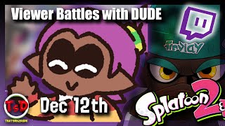 Splatoon 2 - Viewer Battles with DUDE in December 2020!