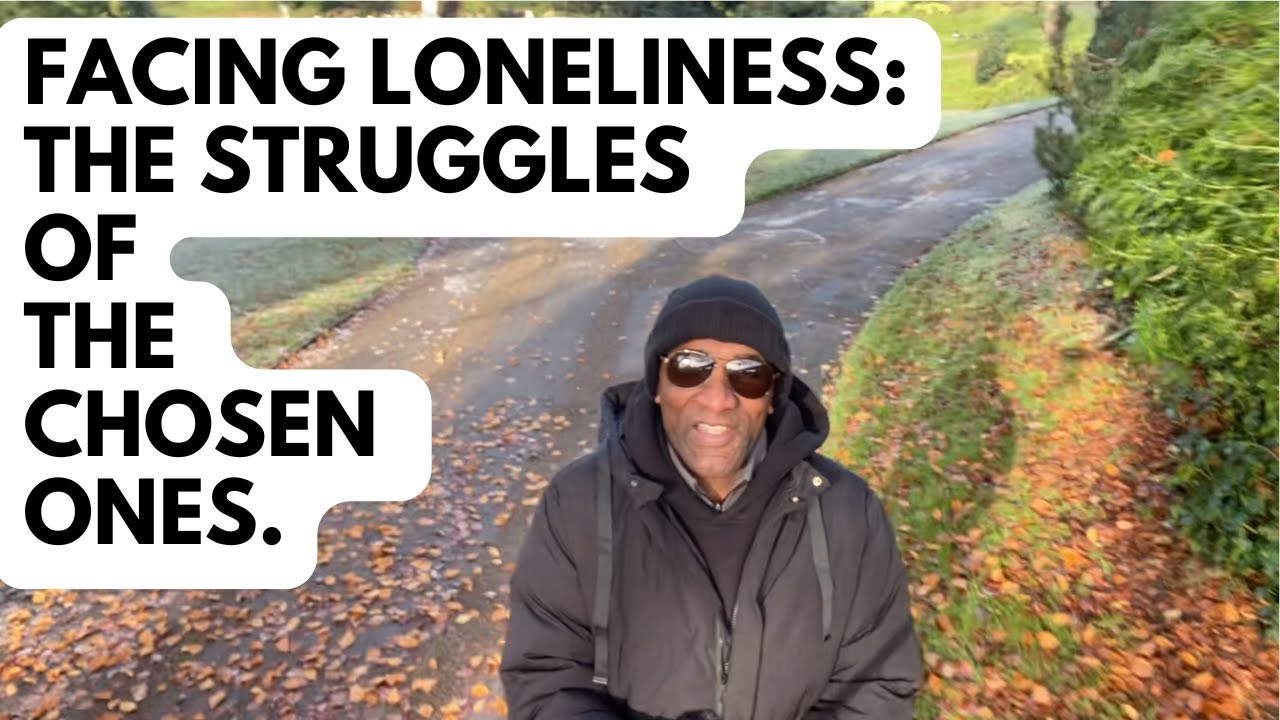 Facing loneliness: The Struggles of the Chosen Ones.