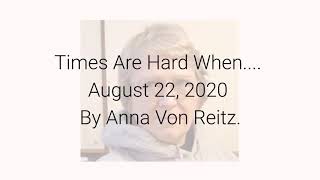 Times Are Hard When August 22 2020 By Anna Von Reitz
