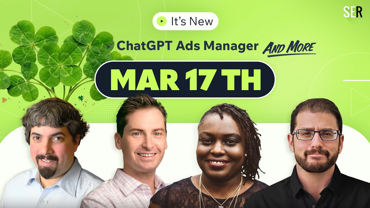 It's New 3/17 - ChatGPT Ads Manager, Are Google Call Buttons Disappearing? and More!