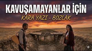 Kavuşamayanlar İçi̇n Kara Yazi Bozlak