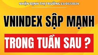 🔴 Chứng khoán hôm nay | Nhận định thị trường 13/05 : Vnindex sập mạnh trong tuần sau ? Xem gấp