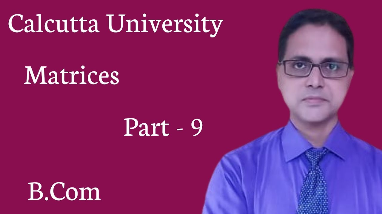 Matrices || B.Com 5th Semester || Business Math || Calcutta University || Part - 9