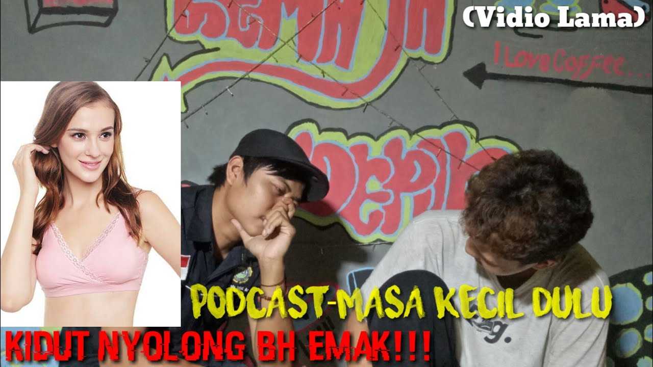 PODCAST|Masa Kecil,Cerita Lucu,Nyolong BH Emak!!! - YouTube