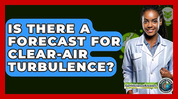 Is There A Forecast For Clear-air Turbulence? - Earth Science Answers