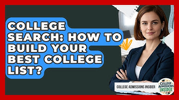 College Search: How To Build Your Best College List? - College Admissions Insider