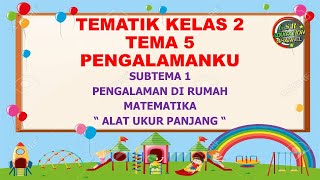 Matematika Kelas 2 Tematik : Tema 5 Subtema 1 'ALAT UKUR PANJANG' (Pengalamanku) Matematika Kelas 2 Tematik : Tema 5 Subtema 1 'ALAT UKUR PANJANG' (Pengalamanku)
