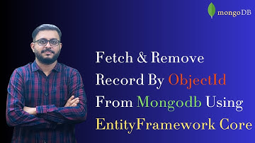 Part 2 - Fetch & Remove record from mongodb using entity framework core.