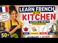 Maîtriser le vocabulaire français de la cuisine facilement / Learn French in the Kitchen