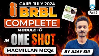 CAIIB JULY 2024 | BRBL Complete MODULE D IN ONE SHOT Macmillan MCQs | Part-2 | By Ajay Sir