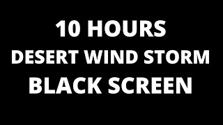 10 HOURS - DESERT WIND STORM BLACK SCREEN - to help with sleep and insomnia