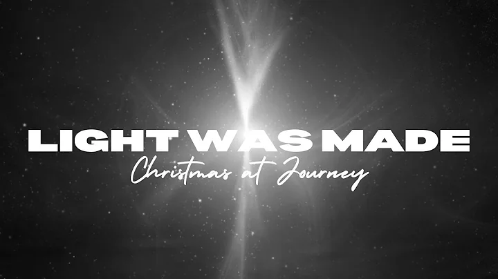 Light Was Made: Christmas at Journey 10:00 Service