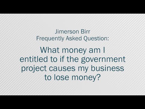 What money am I entitled to if the government project causes my business to lose money?
