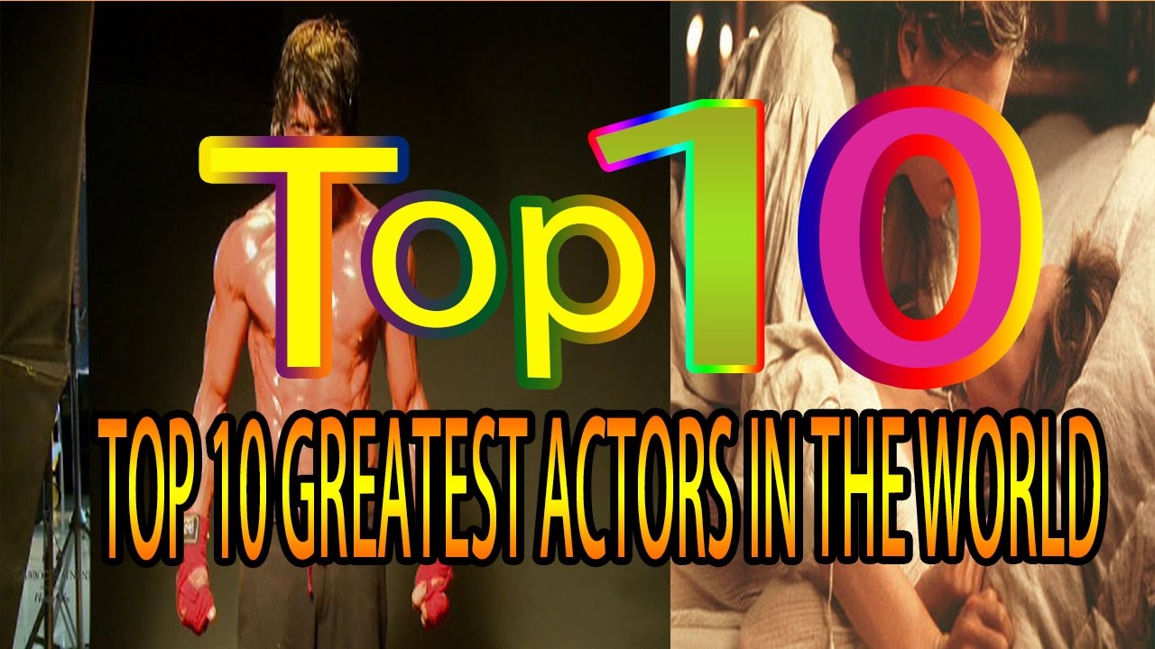 Top Ten Greatest Actors Top 10 Ultimate Decade Defining Actors Top