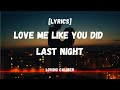 Love Me Like You Did Last Night - Loving Caliber [Lyrics]