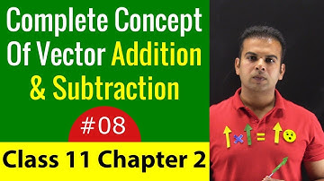 Physics Class 11 Chapter 2 - Lecture 8 | Complete Concept of Vectors Addition and Subtraction
